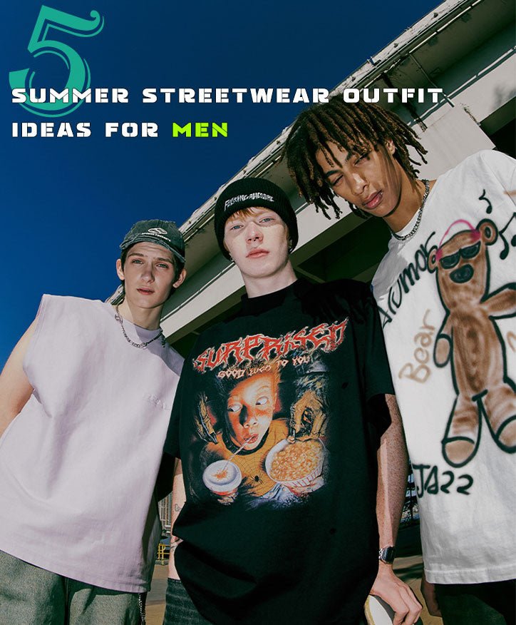 5 Summer Streetwear Outfit Ideas For Men - LEMANDIK